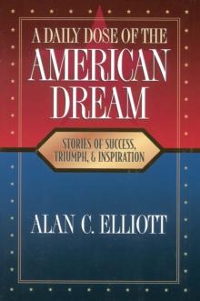 A Daily Dose of the American Dream : Stories of Success, Triumph, and Inspiration