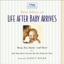 Best Advice on Life After Baby Arrives : An iVillage Solutions Book