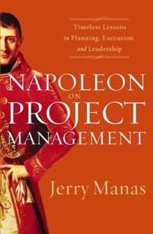 Napoleon on Project Management : Timeless Lessons in Planning, Execution, and Leadership