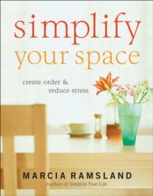 Simplify Your Space : Create Order & Reduce Stress