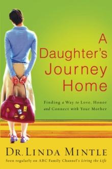 A Daughter's Journey Home : Finding a Way to Love, Honor, and Connect with Your Mother