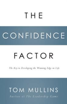 The Confidence Factor : The Key to Developing the Winning Edge for Life