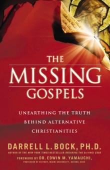 The Missing Gospels : Unearthing the Truth Behind Alternative Christianities