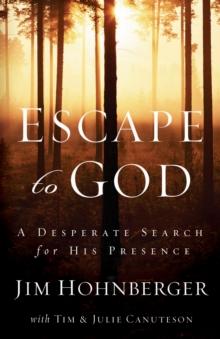 Escape to God : A Desperate Search for His Presence