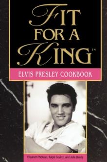 Fit For A King : The Elvis Presley Cookbook