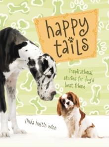 Happy Tails : Inspirational Stories for Dog's Best Friend