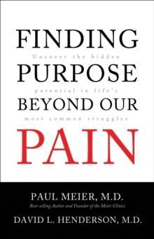 Finding Purpose Beyond Our Pain : Uncover the Hidden Potential in Life's Most Common Struggles