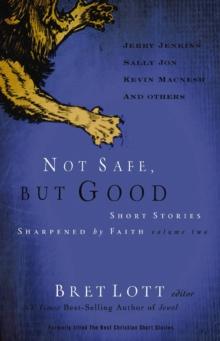 Not Safe, but Good : Short Stories Sharpened by Faith, Volume Two