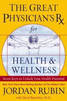 The Great Physician's Rx for Health and Wellness : Seven Keys to Unlock Your Health Potential