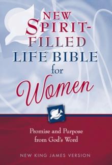 NKJV, The New Spirit-Filled Life Bible for Women : Promise and Purpose from God's Word