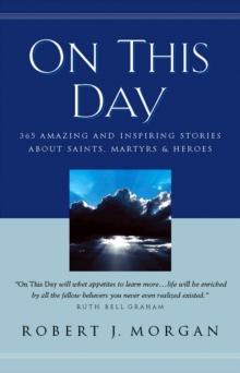 On This Day : 365 Amazing and Inspiring Stories about Saints, Martyrs and Heroes