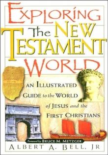 Exploring the New Testament World : An Illustrated Guide to the World of Jesus and the First Christians