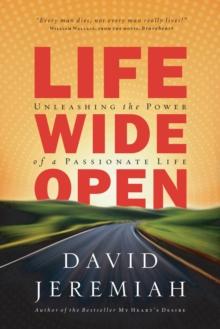 Life Wide Open : Unleashing the Power of a Passionate Life