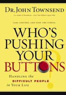 Who's Pushing Your Buttons? : Handling the Difficult People in Your Life