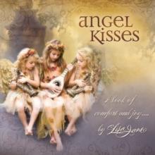 Angel Kisses : A Book of Comfort and Joy . . .