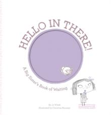 Hello in There! : A Big Sister's Book of Waiting