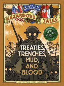 Nathan Hale's Hazardous Tales: Treaties, Trenches, Mud, and Blood : (A World War I Tale)