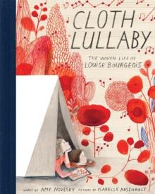 Cloth Lullaby : The Woven Life of Louise Bourgeois