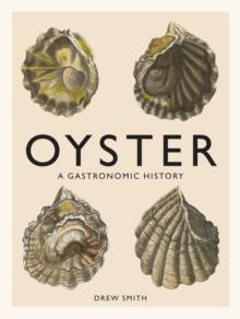 Oyster : A Gastronomic History (with Recipes)