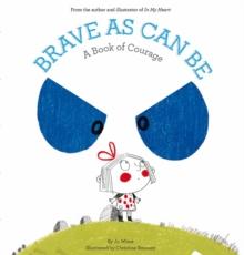 Brave As Can Be : A Book of Courage