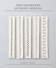 Geometry of Hand-Sewing : A Romance in Stitches and Embroidery from Alabama Chanin and The School of Making