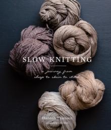 Slow Knitting : A Journey from Sheep to Skein to Stitch