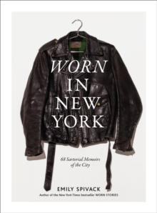 Worn in New York : 68 Sartorial Memoirs of the City