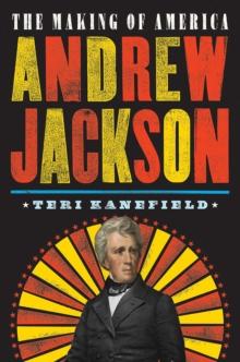 Andrew Jackson : The Making Of America