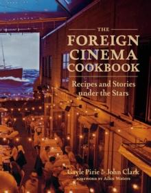 The Foreign Cinema Cookbook : Recipes and Stories Under the Stars