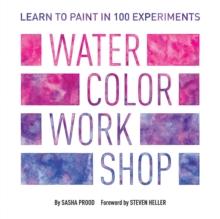 Watercolor Workshop : Learn to Paint in 100 Experiments