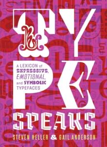 Type Speaks : A Lexicon of Expressive, Emotional, and Symbolic Typefaces