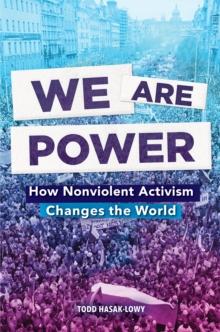 We Are Power : How Nonviolent Activism Changes the World