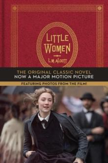 Little Women : The Original Classic Novel Featuring Photos from the Film!