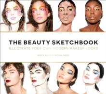 The Beauty Sketchbook (Guided Sketchbook) : Illustrate Your Own Modern Makeup Looks