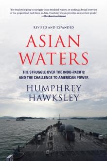 Asian Waters : The Struggle Over the Indo-Pacific and the Challenge to American Power