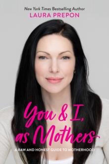 You and I, as Mothers : A Raw and Honest Guide to Motherhood