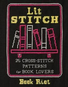 Lit Stitch : 25 Cross-Stitch Patterns for Book Lovers