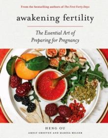 Awakening Fertility : The Essential Art of Preparing for Pregnancy by the Authors of the First Forty Days