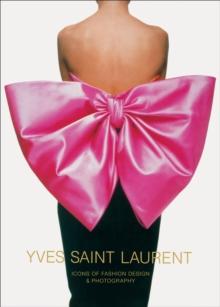 Yves Saint Laurent: Icons of Fashion Design & Photography : Icons of Fashion Design & Photography