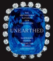 The Smithsonian National Gem Collection-Unearthed: Surprising Stories Behind the Jewels