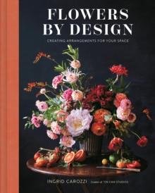 Flowers by Design : Creating Arrangements for Your Space