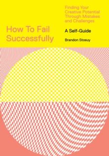 How to Fail Successfully: Finding Your Creative Potential Through Mistakes and Challenges