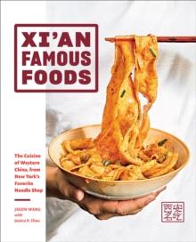 Xi'an Famous Foods : The Cuisine of Western China, from New Yorks Favorite Noodle Shop