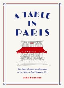 A Table in Paris: The Cafes, Bistros, andBrasseries of the World's Most Romantic City