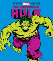 The Incredible Hulk : My Mighty Marvel First Book