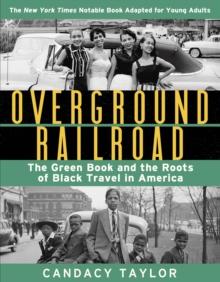 Overground Railroad (The Young Adult Adaptation): The Green Book and the Roots of Black Travel in America : The Green Book and the Roots of Black Travel in America