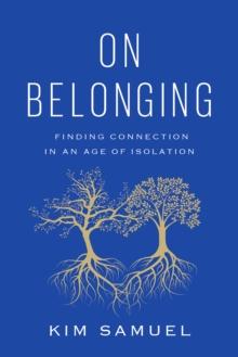 On Belonging : Finding Connection in an Age of Isolation