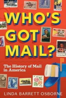 Who's Got Mail? : The History of Mail in America