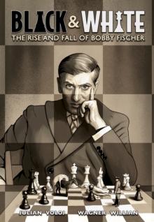 Black and White : The Rise and Fall of Bobby Fischer