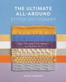 The Ultimate All-Around Stitch Dictionary : More Than 300 Stitch Patterns to Knit Every Way